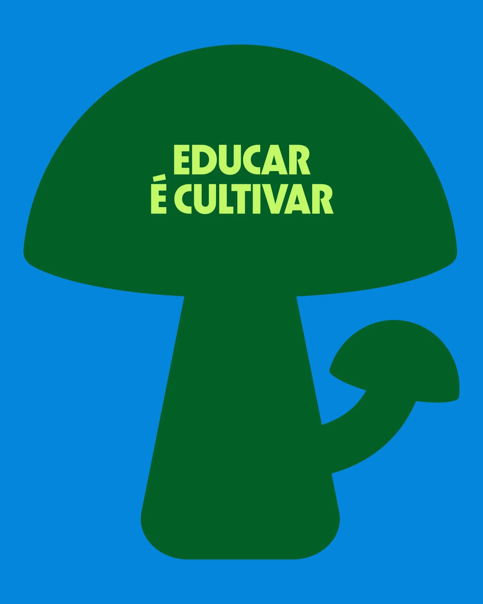 Cartel azul con una seta verde oscura como silueta y el lema «Educar é cultivar»